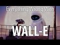 Everything Wrong With WALL E In 12 Minutes Or Less