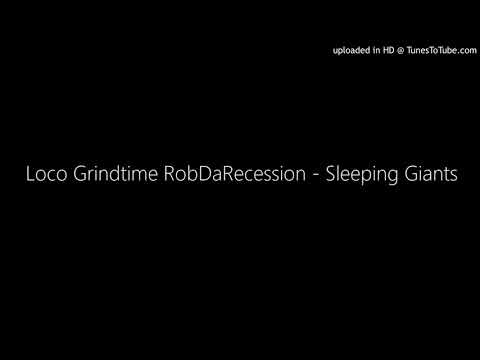 Loco Grindtime RobDaRecession - Sleeping Giants