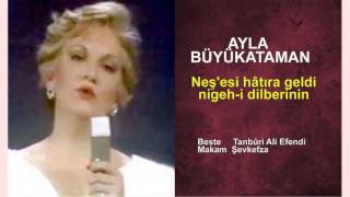 AYLA BÜYÜKATAMAN  Neş'esi hâtıra geldi nigeh-i dilberinin