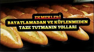 EKMEKLERİ BAYATLAMADAN VE KÜFLENMEDEN TAZE TUTMANIN YOLLARI
