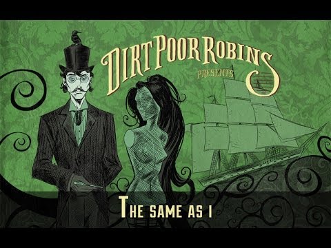 Dirt Poor Robins - The Same as I (Official Audio)