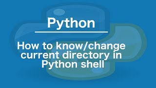 How to know/change current directory in Python shell