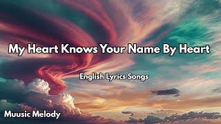 My Heart Knows Your Name By Heart 💋| English Romantic Love Song (Lyrics) | 2025