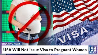USA Will Not Issue Visa to Pregnant Women