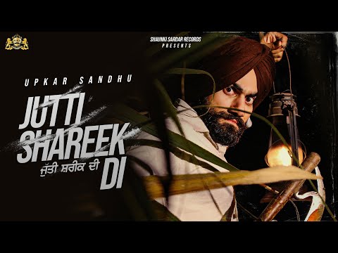 Jutti Shareek Di (Official Video) Upkar Sandhu | Shaunki Sardar Records | Latest Punjabi Songs 2023