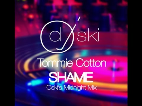 OskiDJ Ft Tommie Cotton--SHAME (MIDNIGHT MIX)