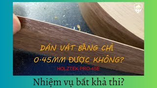 Dán vát 45 độ bằng chỉ 0.45mm có khả thi không? Pro-45E