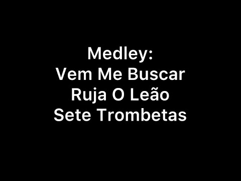 MEDLEY CANTADO: VEM ME BUSCAR - RUJA O LEÃO - 7 TROMBETAS