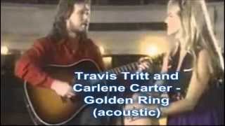 Golden Ring   BY Travis Tritt and Carlene Carter  ----acoustic