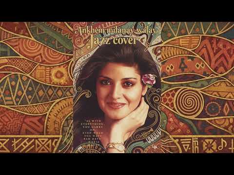 Aankhen Milane Walay (Jazz Cover) | Nazia Hassan Tribute