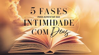 As 5 Fases da Jornada Espiritual: Aumentando Minha Intimidade com Deus