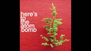 Here's to the Atom Bomb!