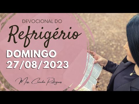 27/08/23 Devocional do Refrigério - oração e reflexão de hoje - Miss. Claudia Rodrigues