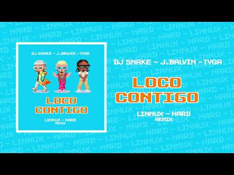 DJ Snake, J.Balvin, Tyga - Loco Contigo (Linnux & Hard Remix)