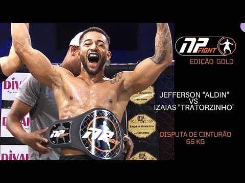 NP FIGHT GOLD - DISPUTA DE CINTURÃO 66  KG JEFFERSON "ALDIN" X IZAIAS "TRATORZINHO"