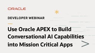 Use Oracle APEX to Build Conversational AI Capabilities into Mission Critical Apps