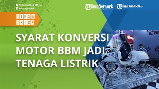 Dikasih Subsidi dari Pemerintah, Catat! Begini Syarat Lengkap Konversi Motor BBM Jadi Tenaga Listrik