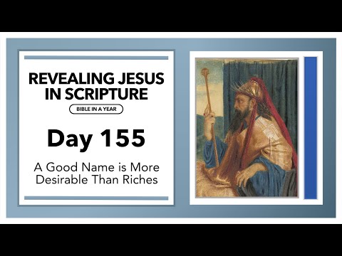 Day 155 - A Good Name is More Desirable than Riches | Revealing Jesus In Scripture
