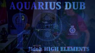 AQUARIUS DUB - Jideh HIGH ELEMENTS