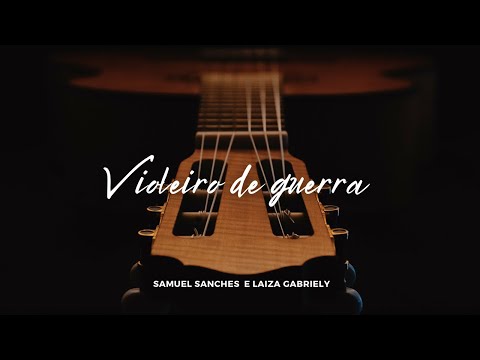 VIOLEIRO DE GUERRA | Samuel Sanches e Laiza Gabriely