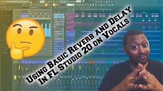 How to use Basic Reverb and Delay in FL Studio 20 on Vocals Easy!