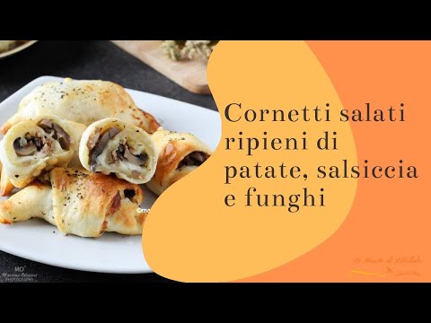 Cornetti salati ripieni di patate, salsiccia e funghi