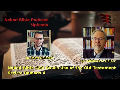 Naked Bible 420: Paul’s Use of the Old Testament Series: Romans 4