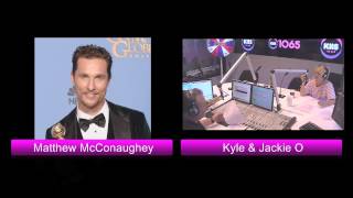 Matthew McConaughey on the Kyle and Jackie O Show