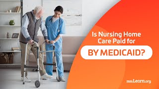 Is Nursing Home Care Paid for By Medicaid?
