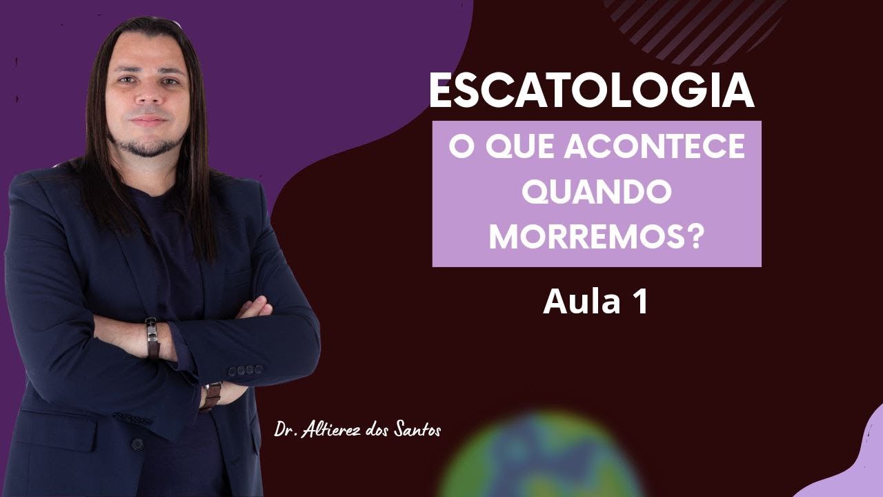 ESCATOLOGIA: Visões populares sobre o além | Conferência 1