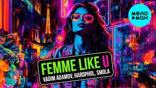 Vadim Adamov, Hardphol, SMOLA - Femme Like U (Single 2024)
