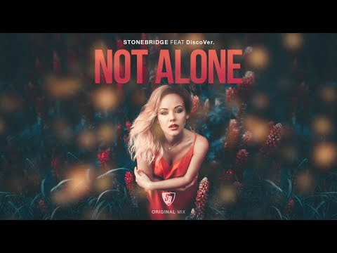﻿StoneBridge’s Superstar Collab ‘Not Alone’ ft DiscoVer. Has Arrived