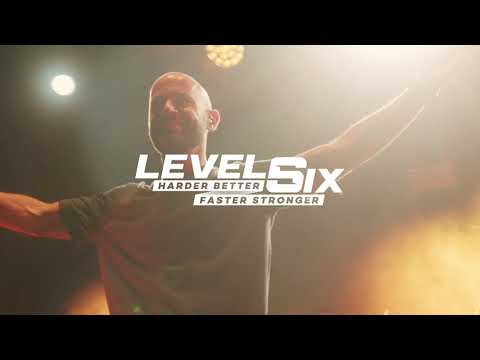 New show LEVEL SIX - HARDER BETTER FASTER STRONGER