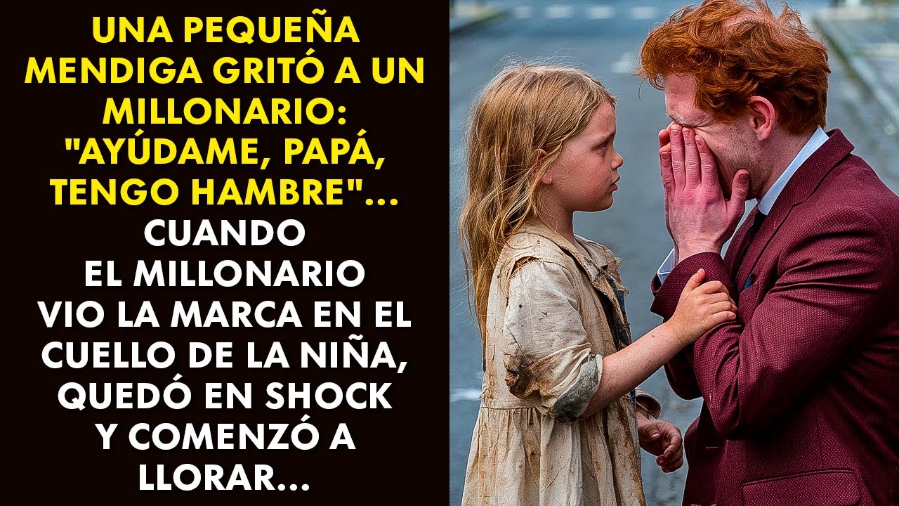 UNA PEQUEÑA MENDIGA GRITÓ A UN MILLONARIO: "AYÚDAME, PAPÁ, TENGO HAMBRE"... CUANDO EL MILLONARIO...