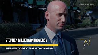 Stephen Miller’s ‘complete power’ comment in CNN interview sparks controversy