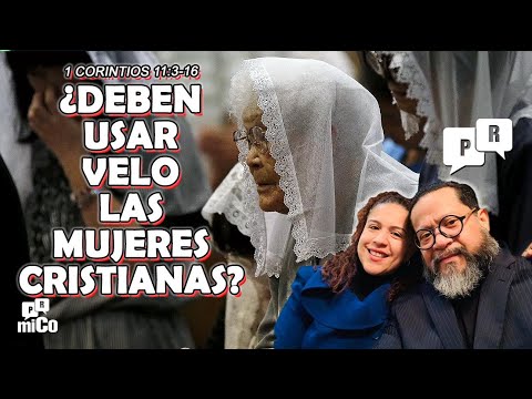 1 Corintios 11:3-16 ¿Deben usar velo las mujeres cristianas?