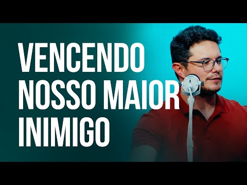 Vencendo nosso maior inimigo | Deive Leonardo