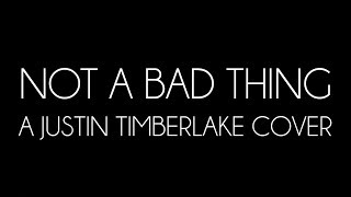 OTS: &quot;Not A Bad Thing&quot; - A Justin Timberlake Cover