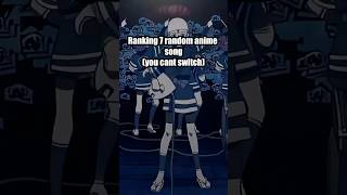 RANKING 7 ANIME SONG BUT YOU CANT SWITCH EM PT.192