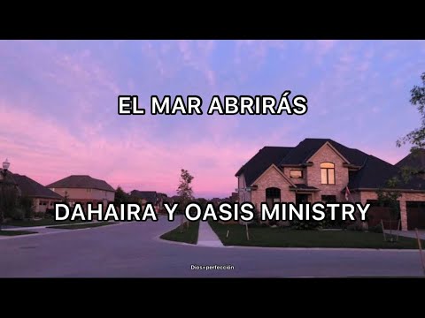 El Mar Abrirás/ Dahaira FT. Oasis Ministry/ Letra. #oasisministry #adoración #dahaira