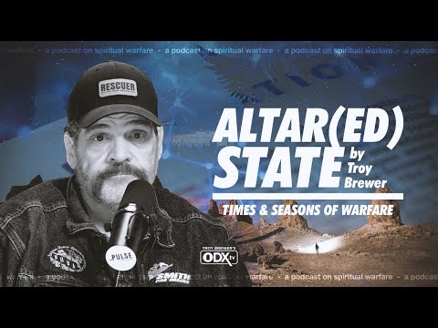 Times & Seasons of Warfare | A Timely Word from Pastor Troy Brewer - Altar(ed) State - Ep. 10