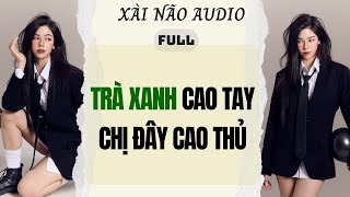 Download lagu Full audio | TRÀ XANH CAO TAY CHỊ ĐÂY CAO THỦ | Xài Não Audio #truyenaudio #audio mp3