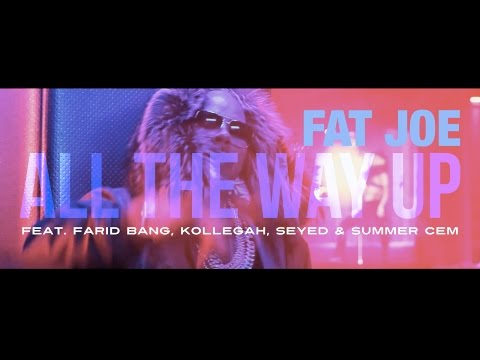 Fat Joe -  "ALL THE WAY UP" [ official Remix ] feat. Farid Bang, Kollegah, Seyed & Summer Cem