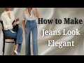 From Casual To Classy How To Make Jeans Look Elegant How To Look Elegant