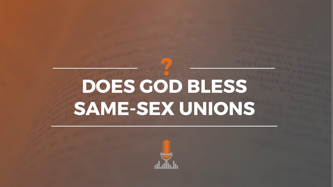 Does God Bless Same-Sex Unions? | Episode 145