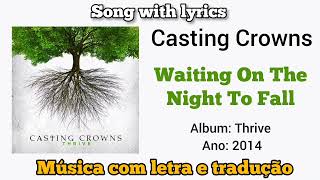 Casting Crowns - Waiting On The Night To Fall (legendado)