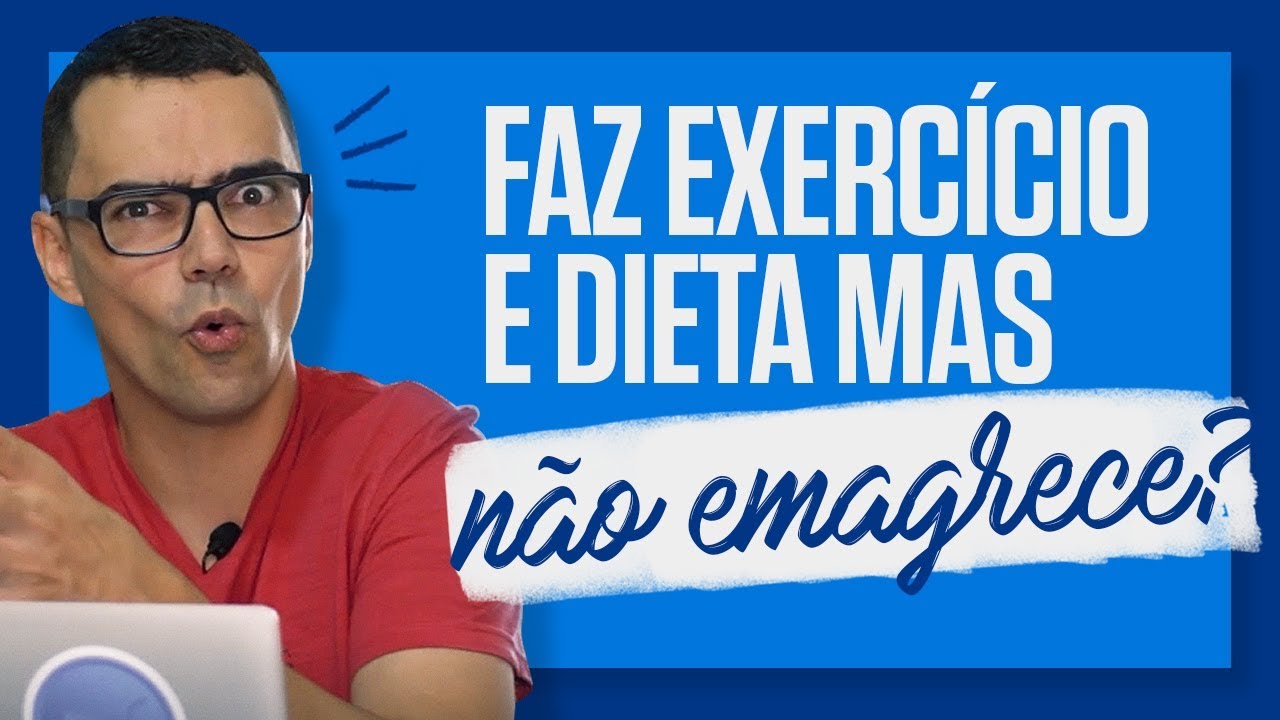 FAZ DIETA E NÃO EMAGRECE? Você faz exercícios e dieta e não consegue emagrecer?