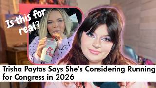 Trisha Paytas wants to run for Congress and I have thoughts