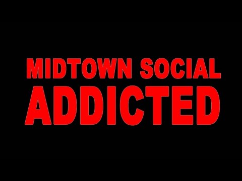 MIDTOWN SOCIAL - ADDICTED