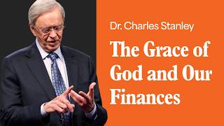 The Grace of God and Our Finances – Dr. Charles Stanley